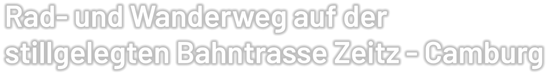 Rad- und Wanderweg auf der stillgelegten Bahntrasse Zeitz - Camburg